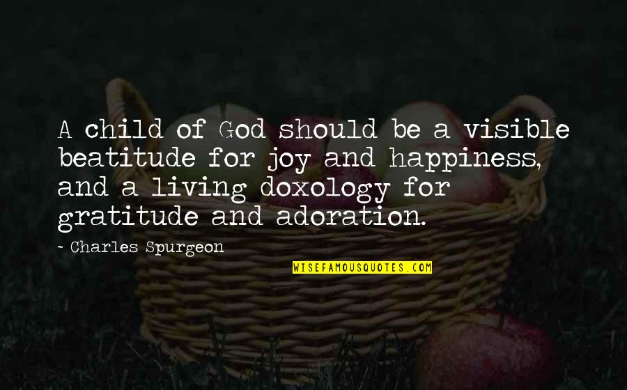Adoration Of God Quotes By Charles Spurgeon: A child of God should be a visible