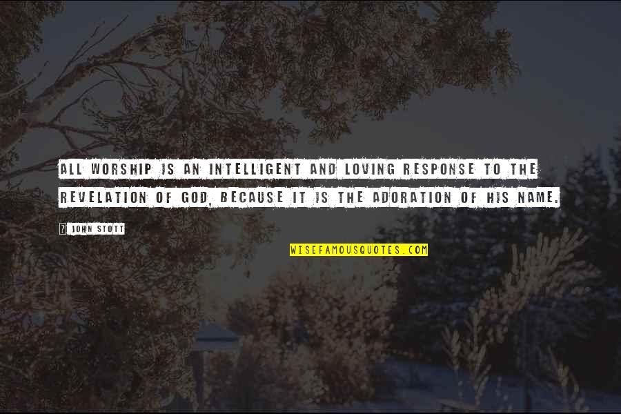 Adoration Of God Quotes By John Stott: All worship is an intelligent and loving response