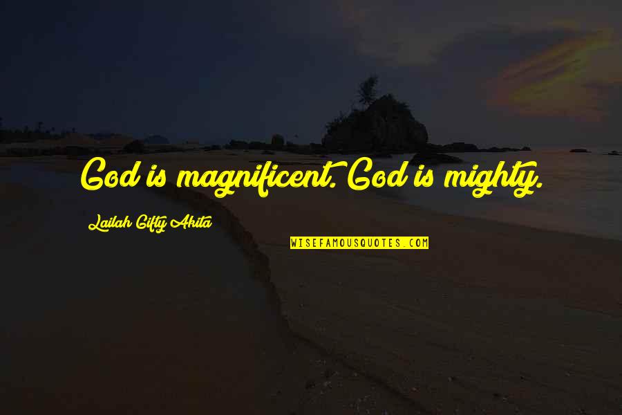 Adoration Of God Quotes By Lailah Gifty Akita: God is magnificent. God is mighty.