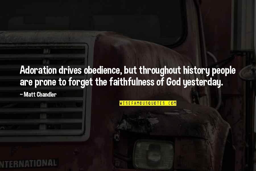 Adoration Of God Quotes By Matt Chandler: Adoration drives obedience, but throughout history people are