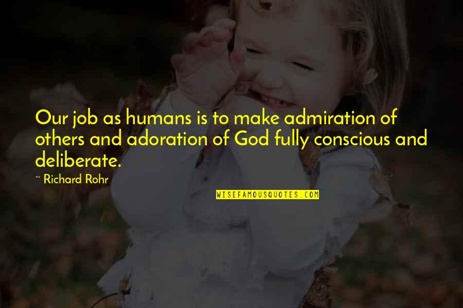 Adoration Of God Quotes By Richard Rohr: Our job as humans is to make admiration