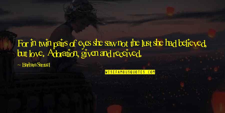 Adoration Quotes By Barbara Samuel: For in twin pairs of eyes she saw