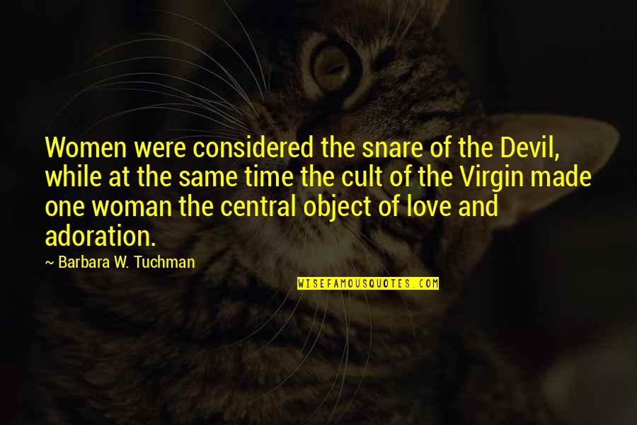 Adoration Quotes By Barbara W. Tuchman: Women were considered the snare of the Devil,