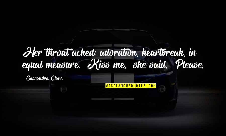 Adoration Quotes By Cassandra Clare: Her throat ached: adoration, heartbreak, in equal measure.