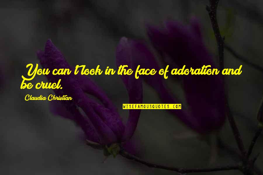 Adoration Quotes By Claudia Christian: You can't look in the face of adoration