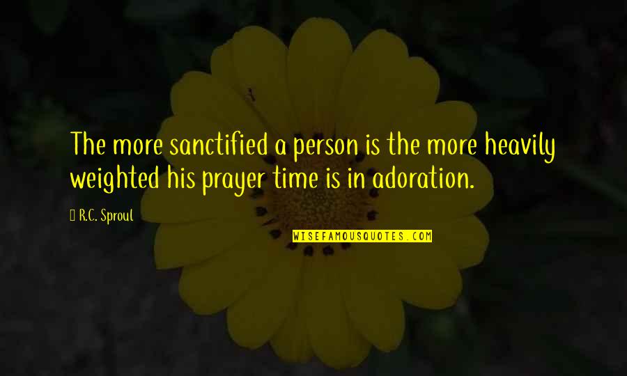 Adoration Quotes By R.C. Sproul: The more sanctified a person is the more