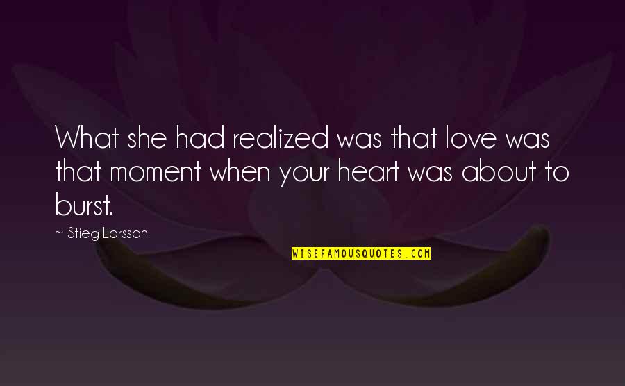 Adoration Quotes By Stieg Larsson: What she had realized was that love was