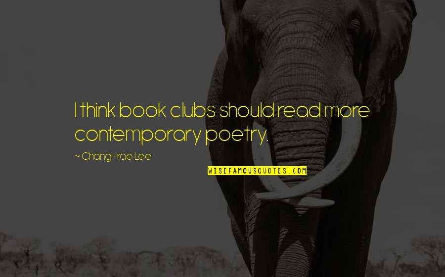 Adorations Instrumental Quotes By Chang-rae Lee: I think book clubs should read more contemporary Adorations Instrumental Quotes By Chang-rae Lee: I think book clubs should read more contemporary