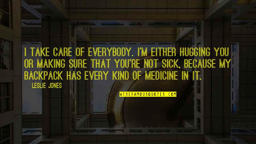 Adorations Quotes By Leslie Jones: I take care of everybody. I'm either hugging