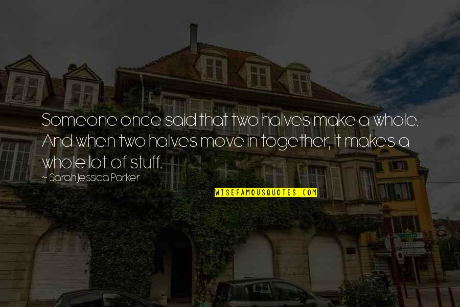 Adorations Quotes By Sarah Jessica Parker: Someone once said that two halves make a