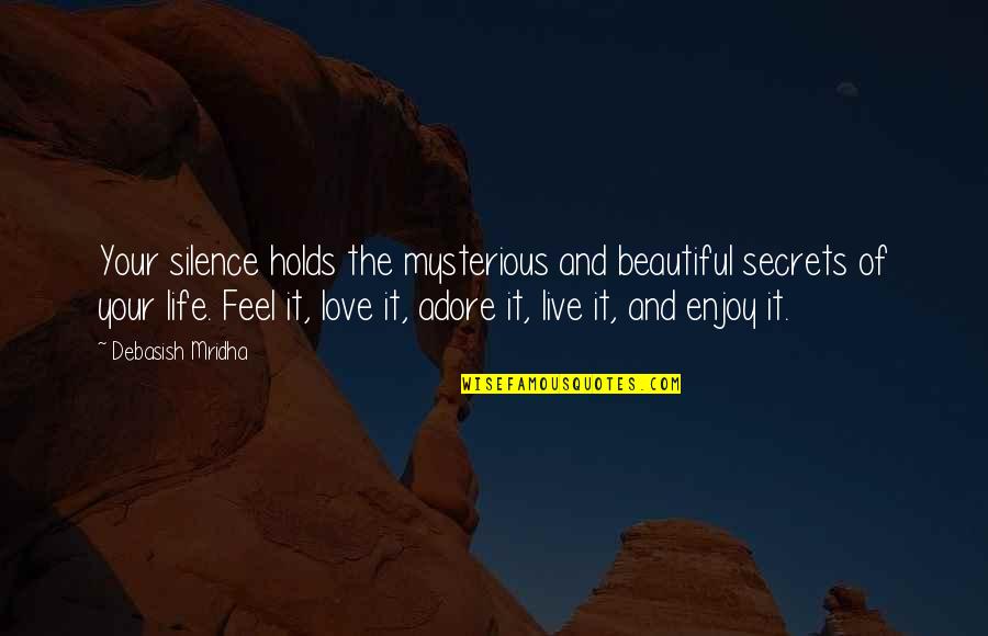 Adore And Love Quotes By Debasish Mridha: Your silence holds the mysterious and beautiful secrets