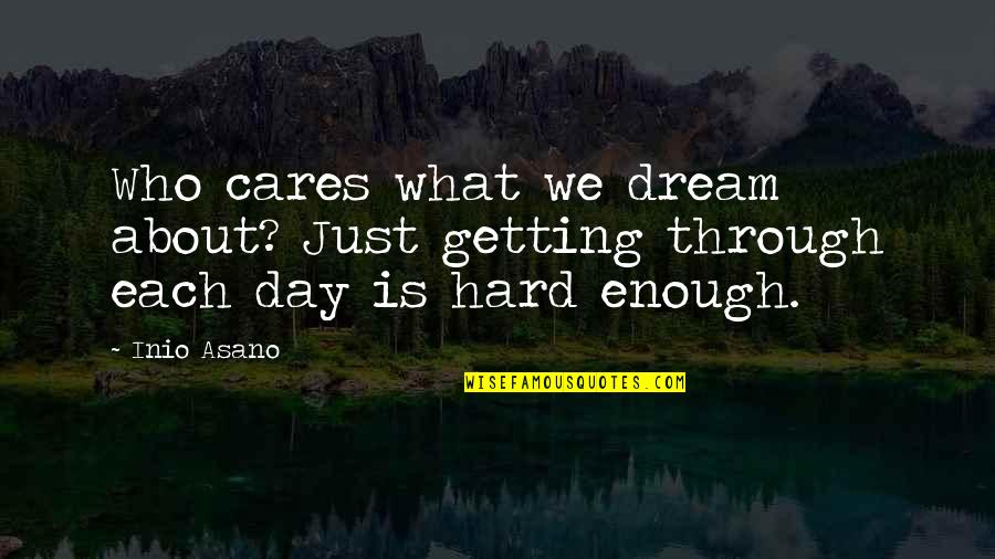 Adore Delano Famous Quotes By Inio Asano: Who cares what we dream about? Just getting
