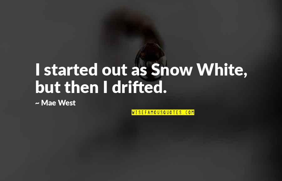 Adore Delano Famous Quotes By Mae West: I started out as Snow White, but then