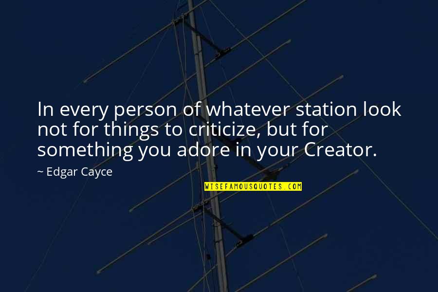 Adore Quotes By Edgar Cayce: In every person of whatever station look not Adore Quotes By Edgar Cayce: In every person of whatever station look not
