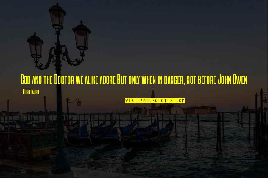 Adore Quotes By Hugh Laurie: God and the Doctor we alike adore But