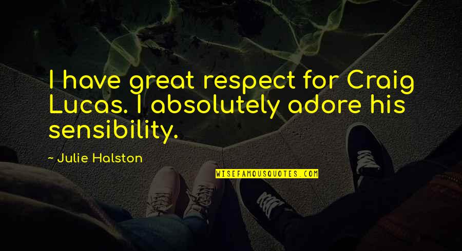 Adore Quotes By Julie Halston: I have great respect for Craig Lucas. I