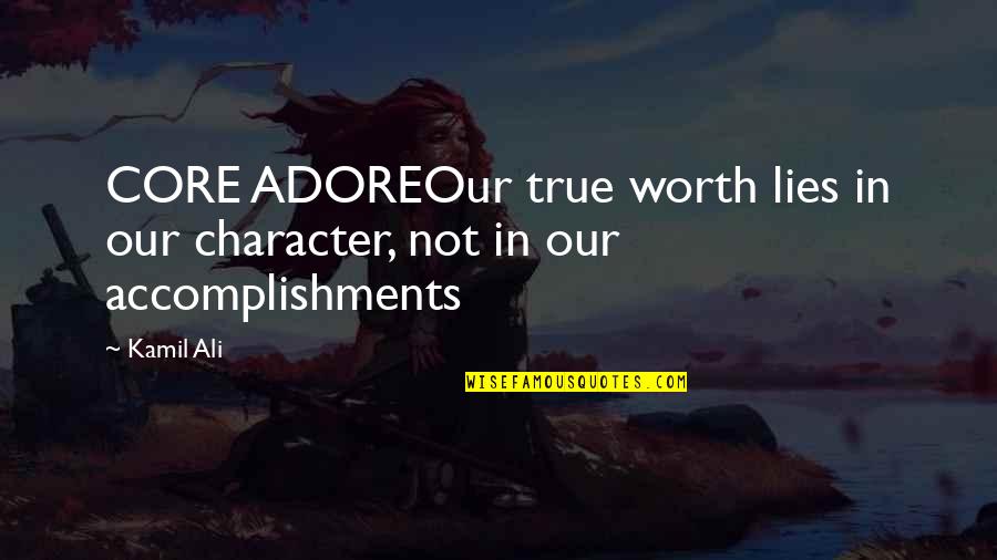 Adore Quotes By Kamil Ali: CORE ADOREOur true worth lies in our character,