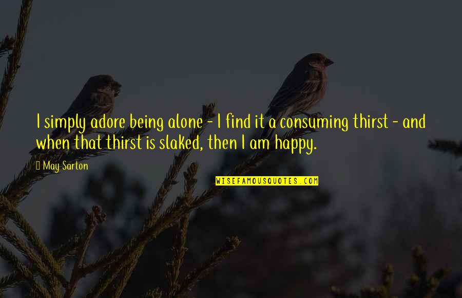 Adore Quotes By May Sarton: I simply adore being alone - I find