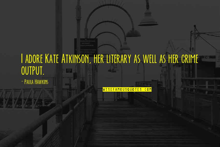 Adore Quotes By Paula Hawkins: I adore Kate Atkinson, her literary as well