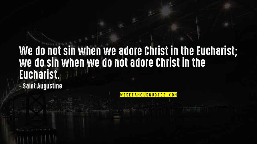 Adore Quotes By Saint Augustine: We do not sin when we adore Christ