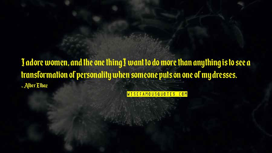 Adore Someone Quotes By Alber Elbaz: I adore women, and the one thing I Adore Someone Quotes By Alber Elbaz: I adore women, and the one thing I
