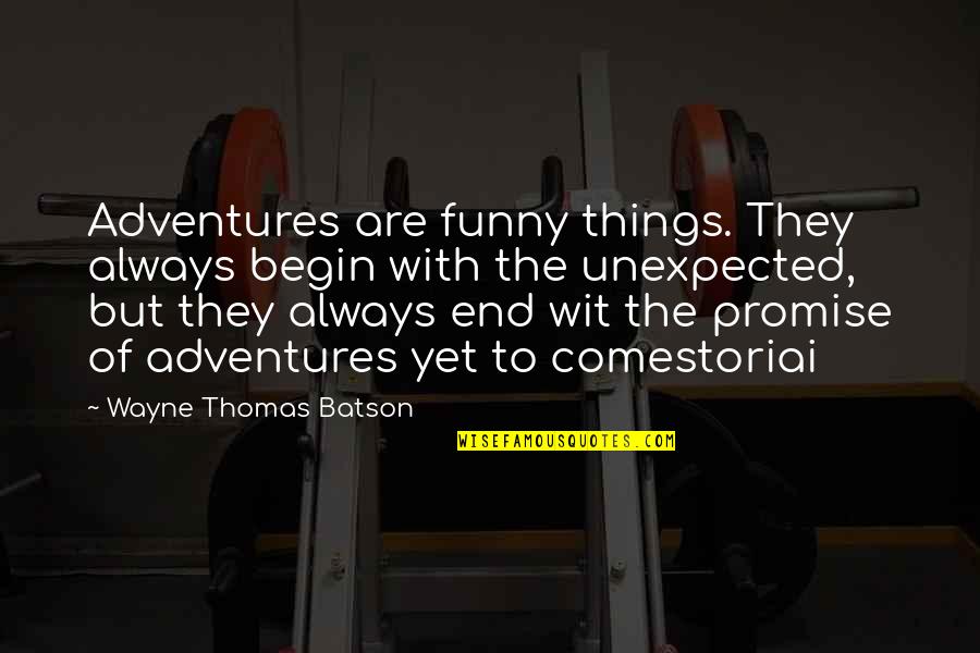 Adore Someone Quotes By Wayne Thomas Batson: Adventures are funny things. They always begin with
