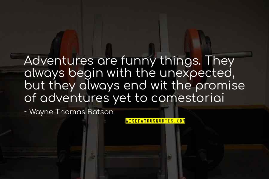 Adore Someone Quotes By Wayne Thomas Batson: Adventures are funny things. They always begin with Adore Someone Quotes By Wayne Thomas Batson: Adventures are funny things. They always begin with