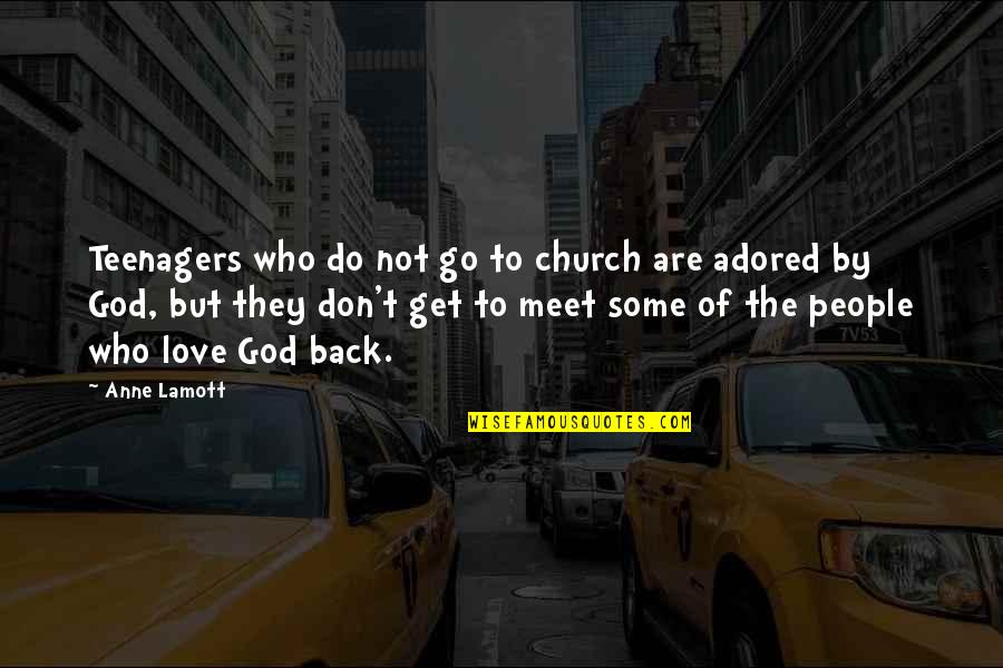 Adored Quotes By Anne Lamott: Teenagers who do not go to church are