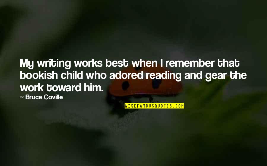 Adored Quotes By Bruce Coville: My writing works best when I remember that