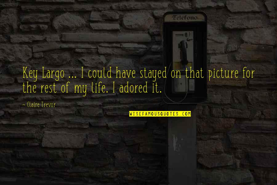 Adored Quotes By Claire Trevor: Key Largo ... I could have stayed on Adored Quotes By Claire Trevor: Key Largo ... I could have stayed on
