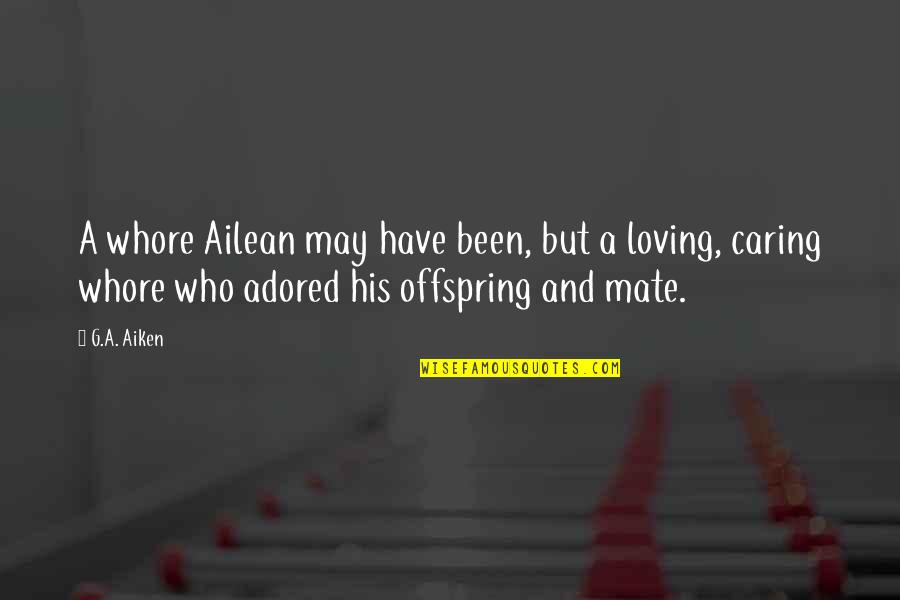 Adored Quotes By G.A. Aiken: A whore Ailean may have been, but a