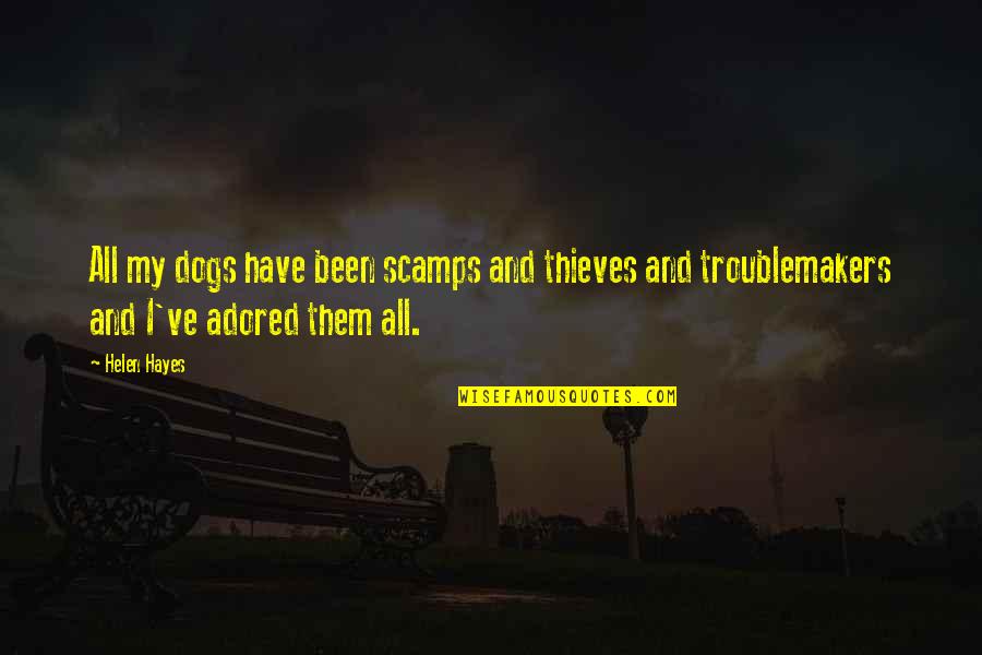 Adored Quotes By Helen Hayes: All my dogs have been scamps and thieves