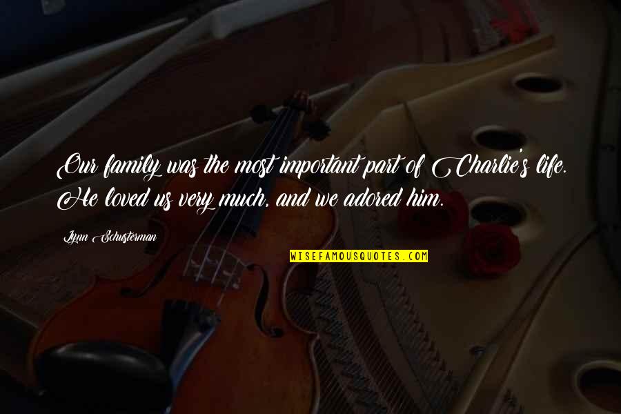Adored Quotes By Lynn Schusterman: Our family was the most important part of Adored Quotes By Lynn Schusterman: Our family was the most important part of