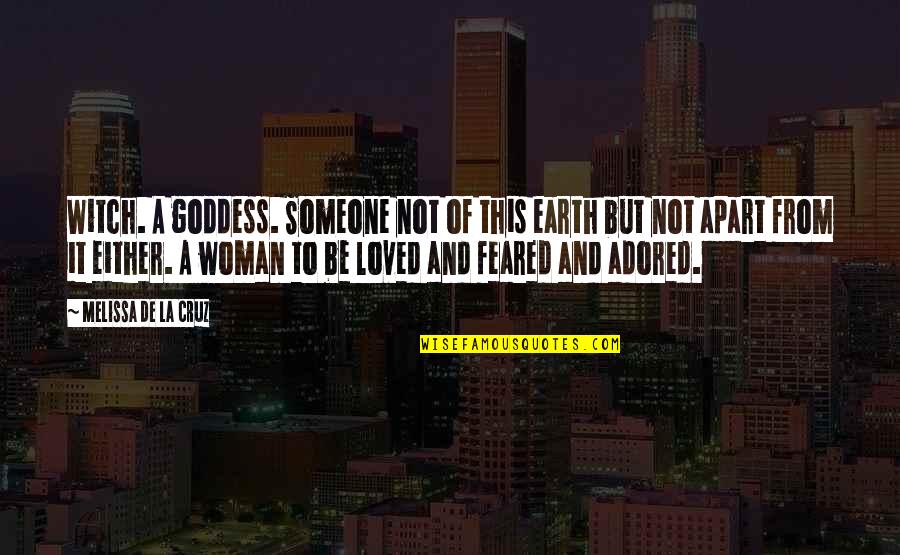 Adored Quotes By Melissa De La Cruz: Witch. A goddess. Someone not of this earth Adored Quotes By Melissa De La Cruz: Witch. A goddess. Someone not of this earth