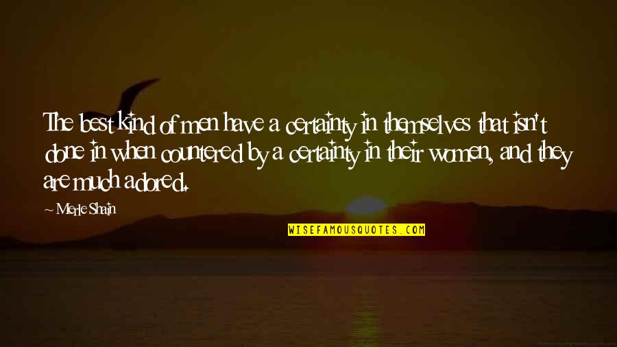Adored Quotes By Merle Shain: The best kind of men have a certainty Adored Quotes By Merle Shain: The best kind of men have a certainty