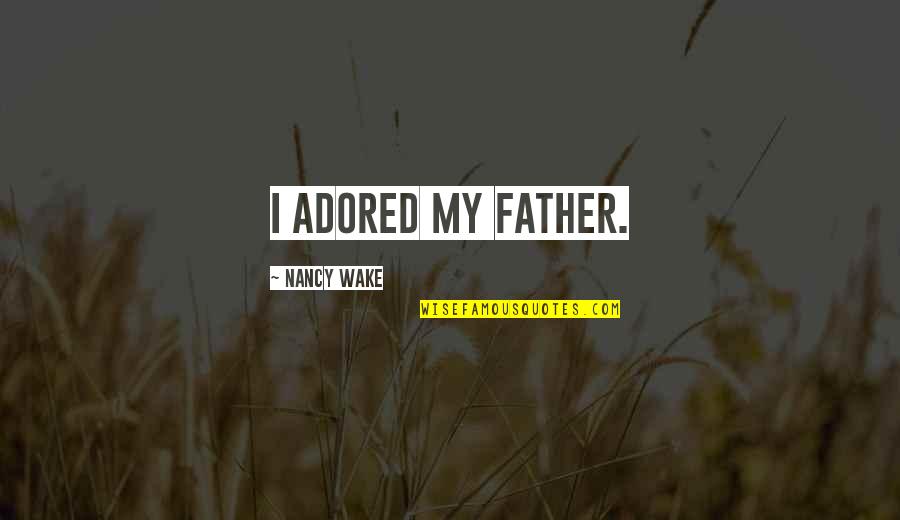 Adored Quotes By Nancy Wake: I adored my father. Adored Quotes By Nancy Wake: I adored my father.