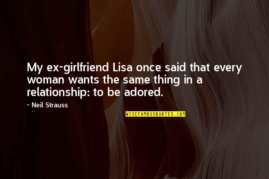 Adored Quotes By Neil Strauss: My ex-girlfriend Lisa once said that every woman