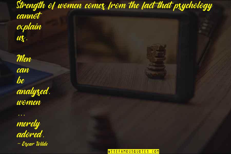 Adored Quotes By Oscar Wilde: Strength of women comes from the fact that Adored Quotes By Oscar Wilde: Strength of women comes from the fact that