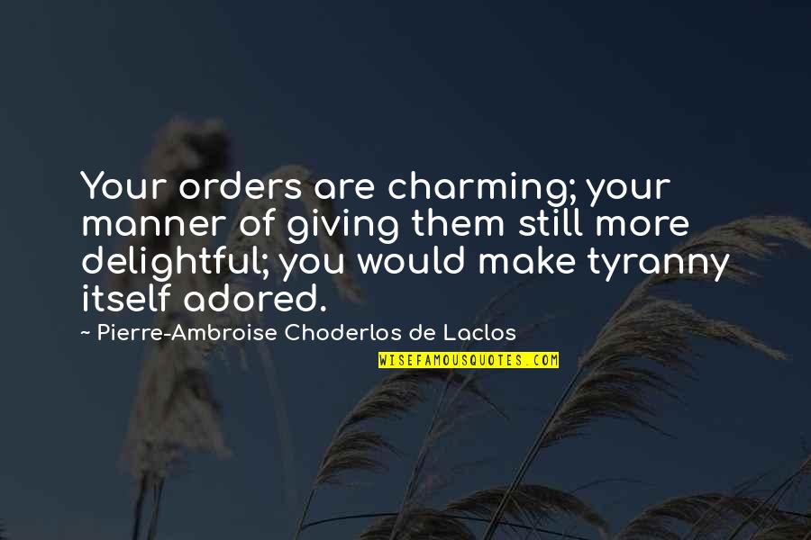 Adored Quotes By Pierre-Ambroise Choderlos De Laclos: Your orders are charming; your manner of giving