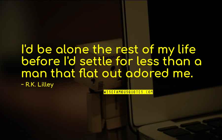 Adored Quotes By R.K. Lilley: I'd be alone the rest of my life Adored Quotes By R.K. Lilley: I'd be alone the rest of my life