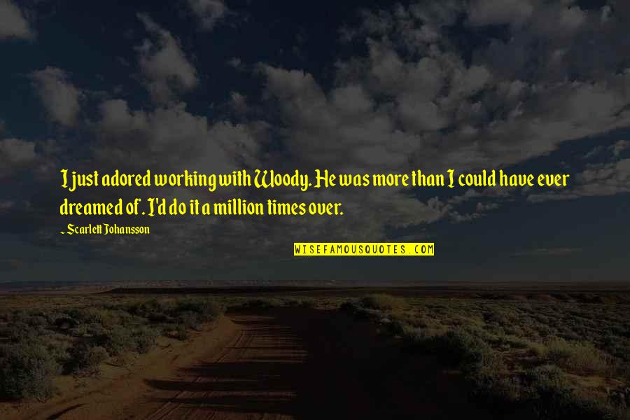 Adored Quotes By Scarlett Johansson: I just adored working with Woody. He was Adored Quotes By Scarlett Johansson: I just adored working with Woody. He was