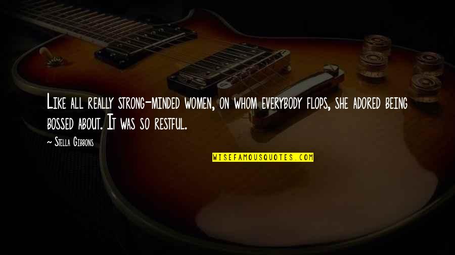 Adored Quotes By Stella Gibbons: Like all really strong-minded women, on whom everybody Adored Quotes By Stella Gibbons: Like all really strong-minded women, on whom everybody