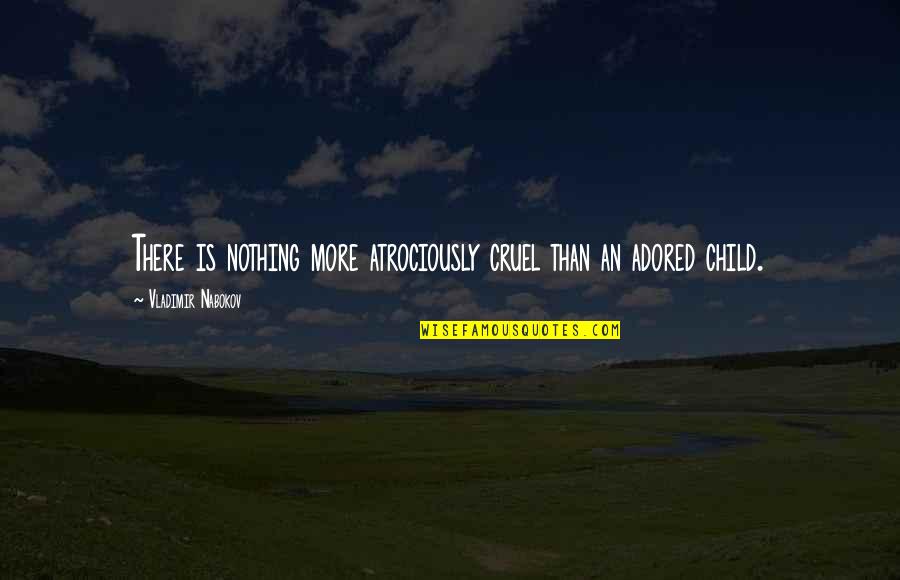 Adored Quotes By Vladimir Nabokov: There is nothing more atrociously cruel than an