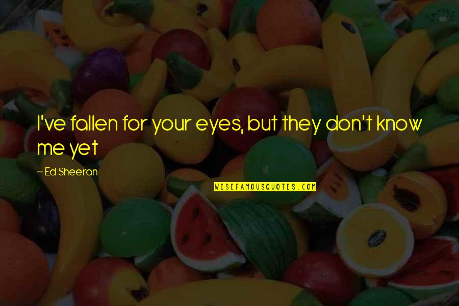 Adoren Studio Quotes By Ed Sheeran: I've fallen for your eyes, but they don't