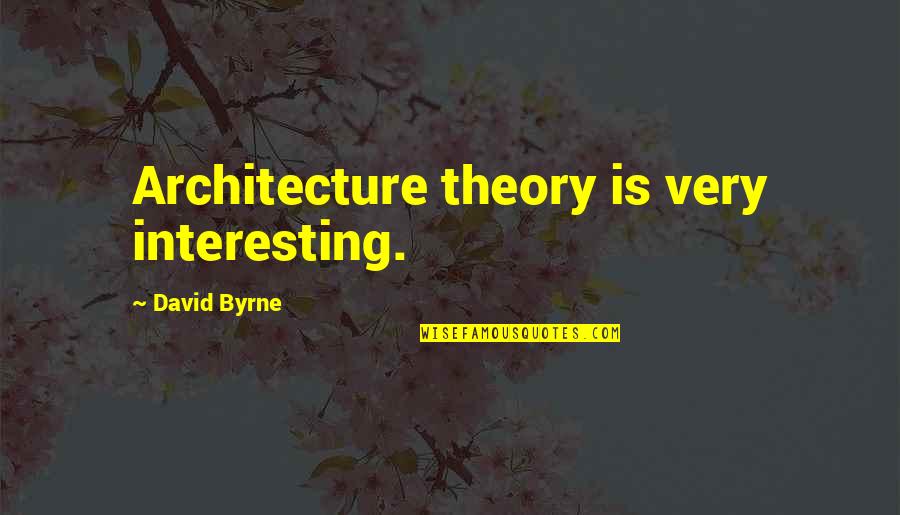 Adorenstudio Quotes By David Byrne: Architecture theory is very interesting.