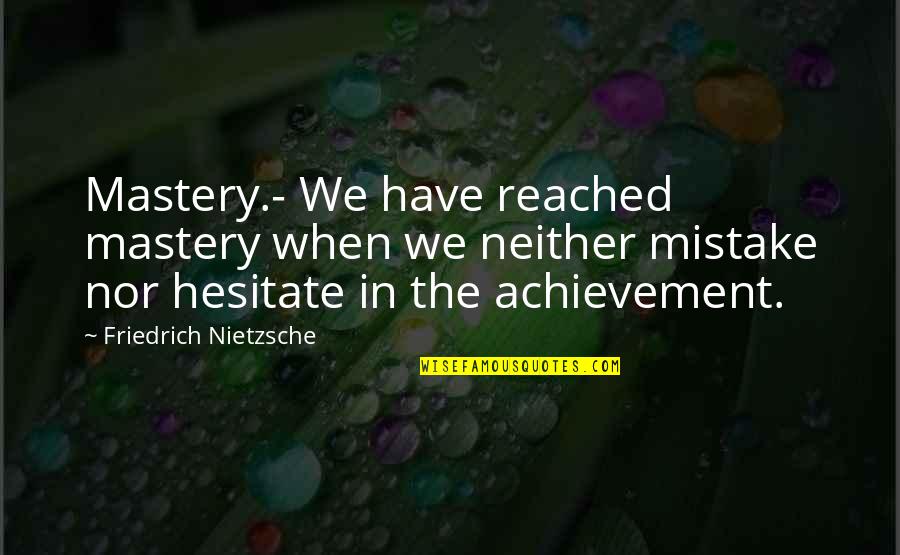 Adorenstudio Quotes By Friedrich Nietzsche: Mastery.- We have reached mastery when we neither