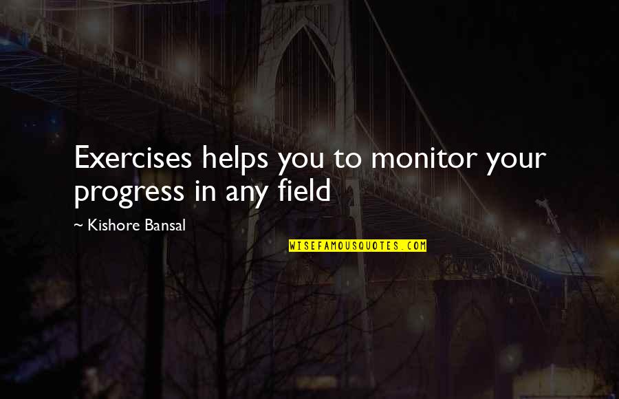 Adorent Quotes By Kishore Bansal: Exercises helps you to monitor your progress in
