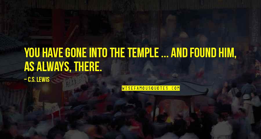 Adorer Passe Quotes By C.S. Lewis: You have gone into the Temple ... and