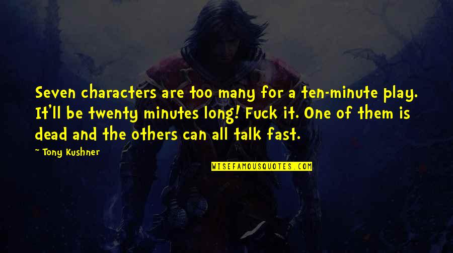 Adorers Of Blood Quotes By Tony Kushner: Seven characters are too many for a ten-minute Adorers Of Blood Quotes By Tony Kushner: Seven characters are too many for a ten-minute
