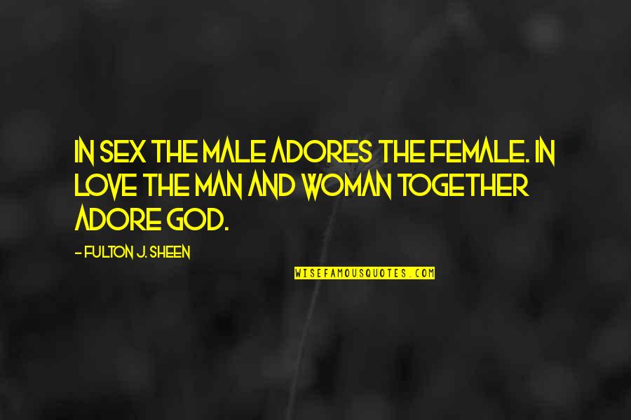 Adores You Quotes By Fulton J. Sheen: In sex the male adores the female. In
